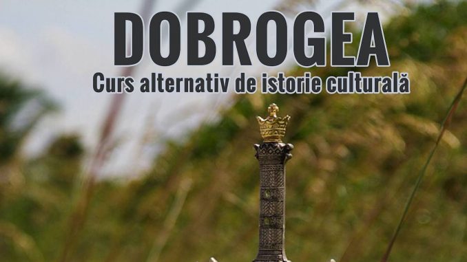 Dobrogea – curs alternativ de istorie culturală